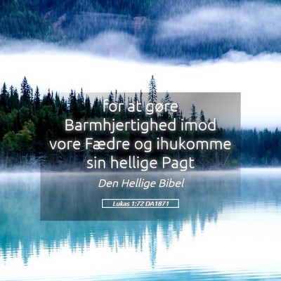 Picture 05 - Lukas 1:72 DA1871 - for at gøre Barmhjertighed imod vore Fædre og - Bible Verse Picture