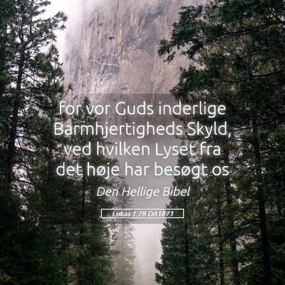 Picture 05 - Lukas 1:78 DA1871 - for vor Guds inderlige Barmhjertigheds Skyld, ved - Bible Verse Picture