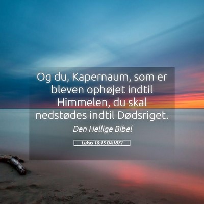 Picture 05 - Lukas 10:15 DA1871 - Og du, Kapernaum, som er bleven ophøjet indtil - Bible Verse Picture