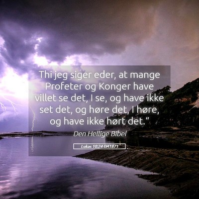 Picture 05 - Lukas 10:24 DA1871 - Thi jeg siger eder, at mange Profeter og Konger - Bible Verse Picture