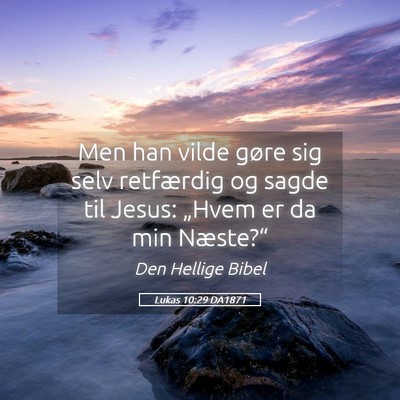 Picture 05 - Lukas 10:29 DA1871 - Men han vilde gøre sig selv retfærdig og sagde - Bible Verse Picture