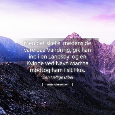 Picture 05 - Lukas 10:38 DA1871 - Men det skete, medens de vare paa Vandring, gik - Bible Verse Picture