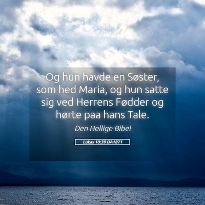 Picture 05 - Lukas 10:39 DA1871 - Og hun havde en Søster, som hed Maria, og hun - Bible Verse Picture
