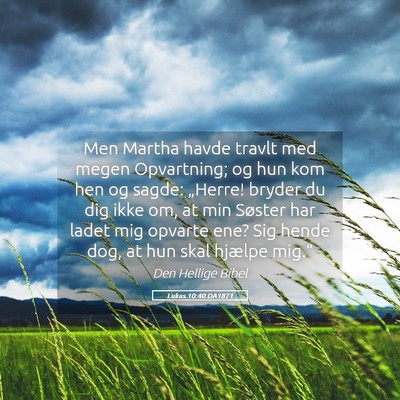 Picture 05 - Lukas 10:40 DA1871 - Men Martha havde travlt med megen Opvartning; og - Bible Verse Picture