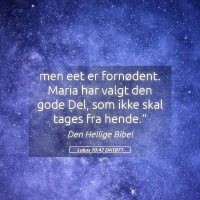 Picture 05 - Lukas 10:42 DA1871 - men eet er fornødent. Maria har valgt den gode - Bible Verse Picture