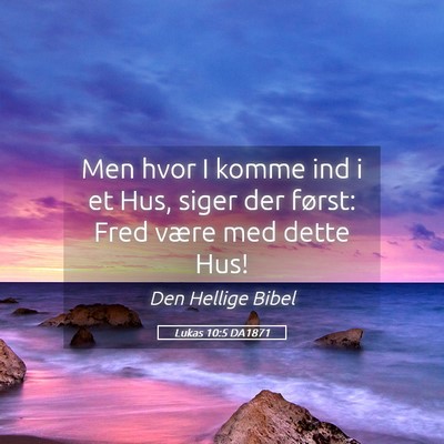 Picture 05 - Lukas 10:5 DA1871 - Men hvor I komme ind i et Hus, siger der først: - Bible Verse Picture