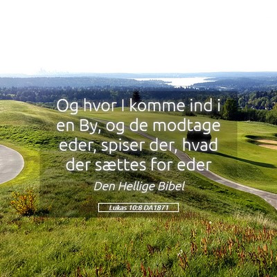 Picture 05 - Lukas 10:8 DA1871 - Og hvor I komme ind i en By, og de modtage eder, - Bible Verse Picture