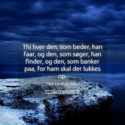 Picture 05 - Lukas 11:10 DA1871 - Thi hver den, som beder, han faar, og den, som - Bible Verse Picture