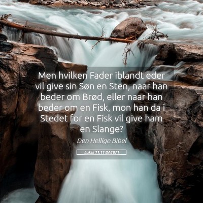 Picture 05 - Lukas 11:11 DA1871 - Men hvilken Fader iblandt eder vil give sin Søn - Bible Verse Picture