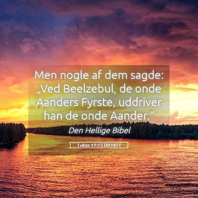 Picture 05 - Lukas 11:15 DA1871 - Men nogle af dem sagde: „Ved Beelzebul, de onde - Bible Verse Picture