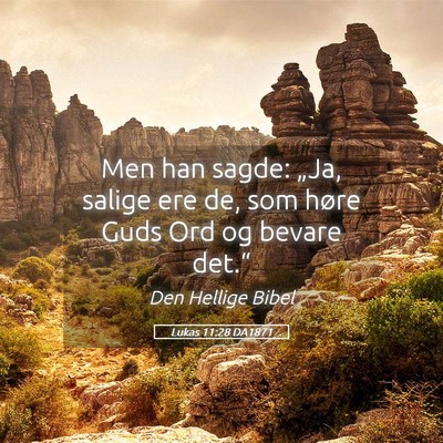 Picture 05 - Lukas 11:28 DA1871 - Men han sagde: „Ja, salige ere de, som høre - Bible Verse Picture
