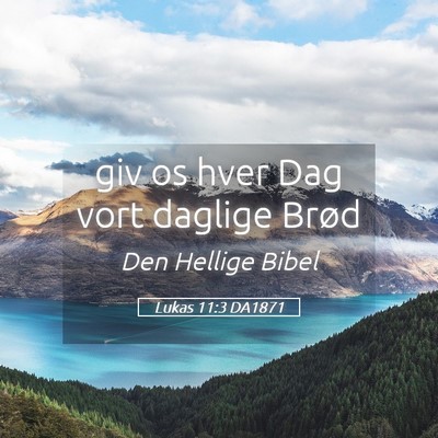 Picture 05 - Lukas 11:3 DA1871 - giv os hver Dag vort daglige - Bible Verse Picture