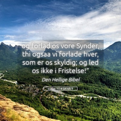 Picture 05 - Lukas 11:4 DA1871 - og forlad os vore Synder, thi ogsaa vi forlade - Bible Verse Picture