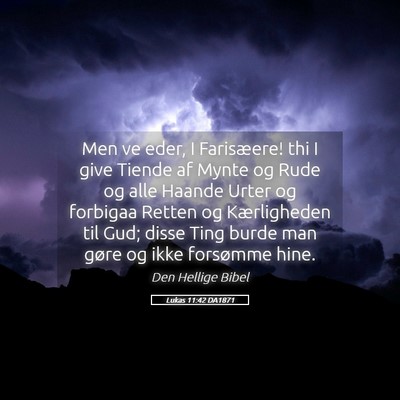 Picture 05 - Lukas 11:42 DA1871 - Men ve eder, I Farisæere! thi I give Tiende af - Bible Verse Picture