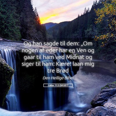Picture 05 - Lukas 11:5 DA1871 - Og han sagde til dem: „Om nogen af eder har en - Bible Verse Picture