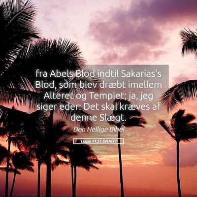 Picture 05 - Lukas 11:51 DA1871 - fra Abels Blod indtil Sakarias's Blod, som blev - Bible Verse Picture