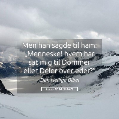 Picture 05 - Lukas 12:14 DA1871 - Men han sagde til ham: „Menneske! hvem har sat - Bible Verse Picture