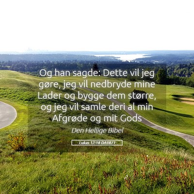 Picture 05 - Lukas 12:18 DA1871 - Og han sagde: Dette vil jeg gøre, jeg vil - Bible Verse Picture