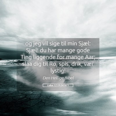 Picture 05 - Lukas 12:19 DA1871 - og jeg vil sige til min Sjæl: Sjæl! du har - Bible Verse Picture