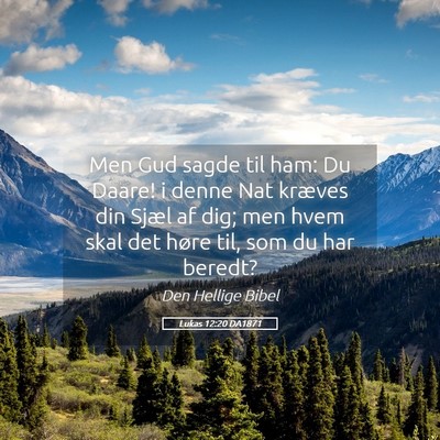 Picture 05 - Lukas 12:20 DA1871 - Men Gud sagde til ham: Du Daare! i denne Nat - Bible Verse Picture