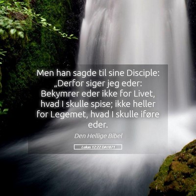 Picture 05 - Lukas 12:22 DA1871 - Men han sagde til sine Disciple: „Derfor siger - Bible Verse Picture