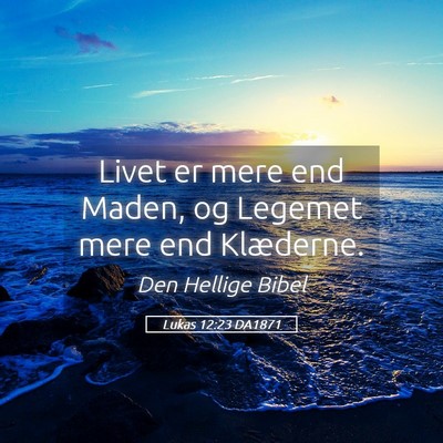 Picture 05 - Lukas 12:23 DA1871 - Livet er mere end Maden, og Legemet mere end - Bible Verse Picture