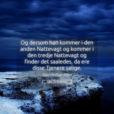 Picture 05 - Lukas 12:38 DA1871 - Og dersom han kommer i den anden Nattevagt og - Bible Verse Picture