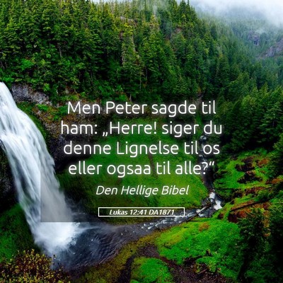 Picture 05 - Lukas 12:41 DA1871 - Men Peter sagde til ham: „Herre! siger du denne - Bible Verse Picture