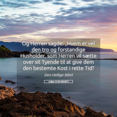Picture 05 - Lukas 12:42 DA1871 - Og Herren sagde: „Hvem er vel den tro og - Bible Verse Picture