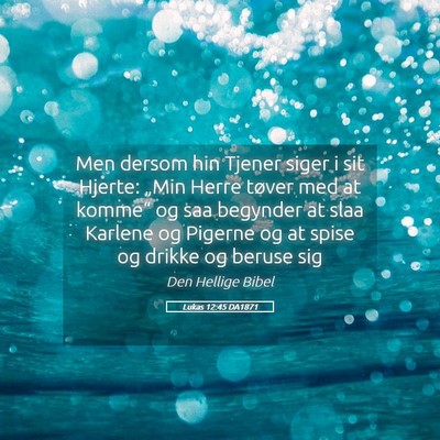 Picture 05 - Lukas 12:45 DA1871 - Men dersom hin Tjener siger i sit Hjerte: „Min - Bible Verse Picture