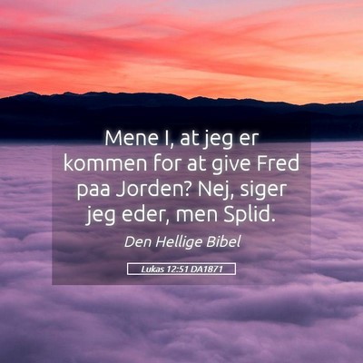 Picture 05 - Lukas 12:51 DA1871 - Mene I, at jeg er kommen for at give Fred paa - Bible Verse Picture
