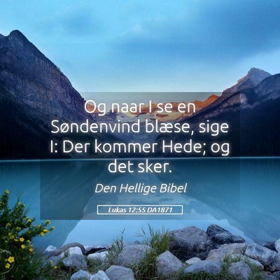 Picture 05 - Lukas 12:55 DA1871 - Og naar I se en Søndenvind blæse, sige I: Der - Bible Verse Picture