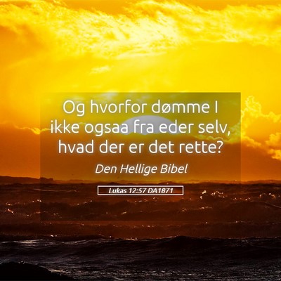 Picture 05 - Lukas 12:57 DA1871 - Og hvorfor dømme I ikke ogsaa fra eder selv, - Bible Verse Picture