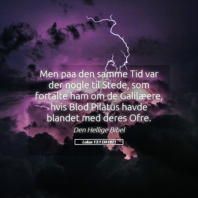 Picture 05 - Lukas 13:1 DA1871 - Men paa den samme Tid var der nogle til Stede, - Bible Verse Picture