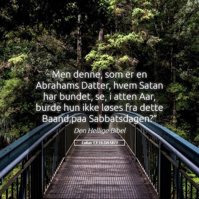 Picture 05 - Lukas 13:16 DA1871 - Men denne, som er en Abrahams Datter, hvem Satan - Bible Verse Picture