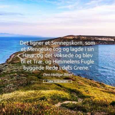 Picture 05 - Lukas 13:19 DA1871 - Det ligner et Sennepskorn, som et Menneske tog og - Bible Verse Picture