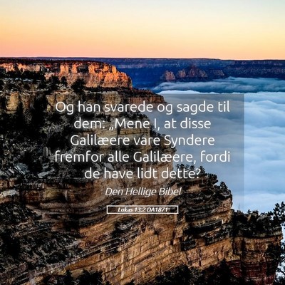 Picture 05 - Lukas 13:2 DA1871 - Og han svarede og sagde til dem: „Mene I, at - Bible Verse Picture
