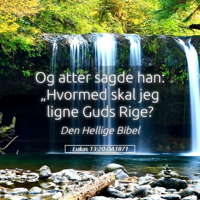 Picture 05 - Lukas 13:20 DA1871 - Og atter sagde han: „Hvormed skal jeg ligne - Bible Verse Picture