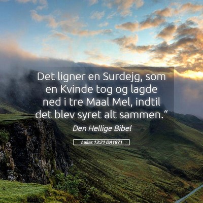 Picture 05 - Lukas 13:21 DA1871 - Det ligner en Surdejg, som en Kvinde tog og lagde - Bible Verse Picture