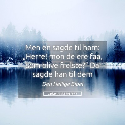 Picture 05 - Lukas 13:23 DA1871 - Men en sagde til ham: „Herre! mon de ere faa, - Bible Verse Picture