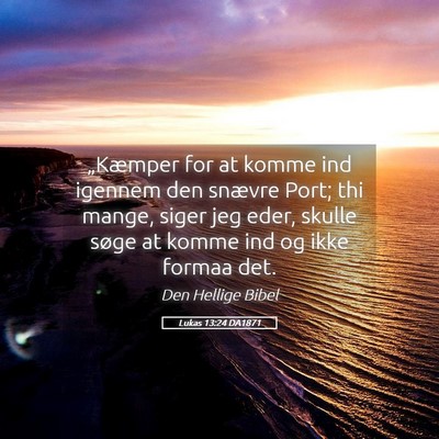 Picture 05 - Lukas 13:24 DA1871 - „Kæmper for at komme ind igennem den snævre - Bible Verse Picture