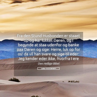 Picture 05 - Lukas 13:25 DA1871 - Fra den Stund Husbonden er staaet op og har - Bible Verse Picture