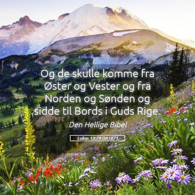 Picture 05 - Lukas 13:29 DA1871 - Og de skulle komme fra Øster og Vester og fra - Bible Verse Picture