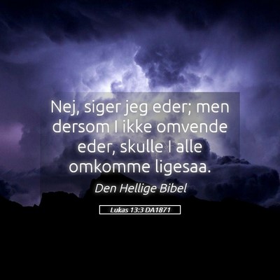Picture 05 - Lukas 13:3 DA1871 - Nej, siger jeg eder; men dersom I ikke omvende - Bible Verse Picture