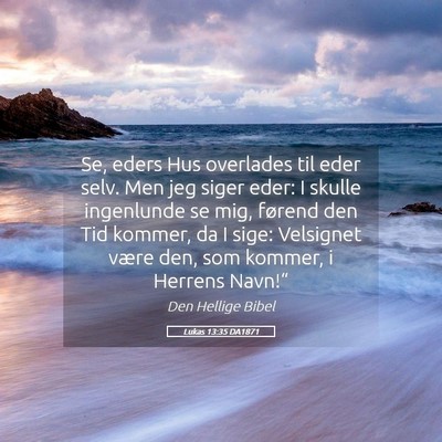 Picture 05 - Lukas 13:35 DA1871 - Se, eders Hus overlades til eder selv. Men jeg - Bible Verse Picture
