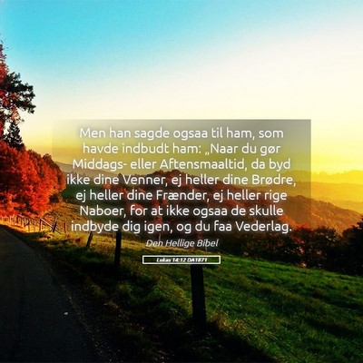 Picture 05 - Lukas 14:12 DA1871 - Men han sagde ogsaa til ham, som havde indbudt - Bible Verse Picture