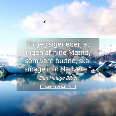 Picture 05 - Lukas 14:24 DA1871 - Thi jeg siger eder, at ingen af hine Mænd, som - Bible Verse Picture