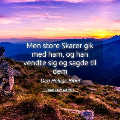 Picture 05 - Lukas 14:25 DA1871 - Men store Skarer gik med ham, og han vendte sig - Bible Verse Picture