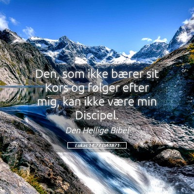 Picture 05 - Lukas 14:27 DA1871 - Den, som ikke bærer sit Kors og følger efter - Bible Verse Picture