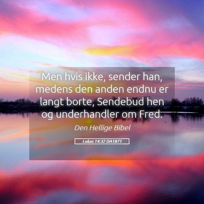 Picture 05 - Lukas 14:32 DA1871 - Men hvis ikke, sender han, medens den anden endnu - Bible Verse Picture